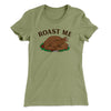 Roast Me Funny Thanksgiving Women's T-Shirt Light Olive | Funny Shirt from Famous In Real Life