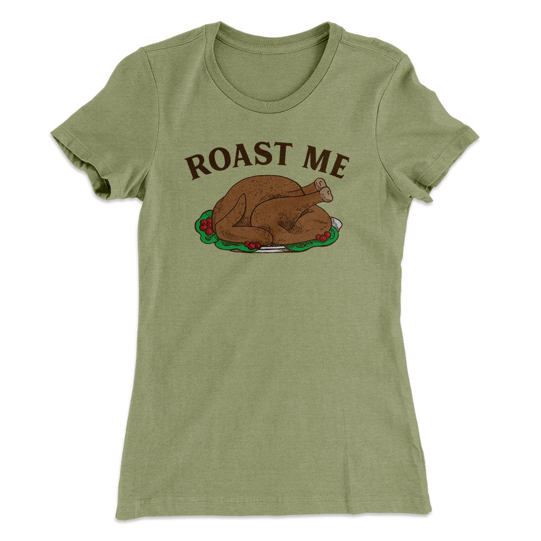 Roast Me Funny Thanksgiving Women's T-Shirt | Funny Shirt from Famous In Real Life