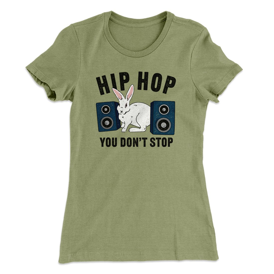 Hip Hop You Don't Stop Women's T-Shirt | Funny Shirt from Famous In Real Life