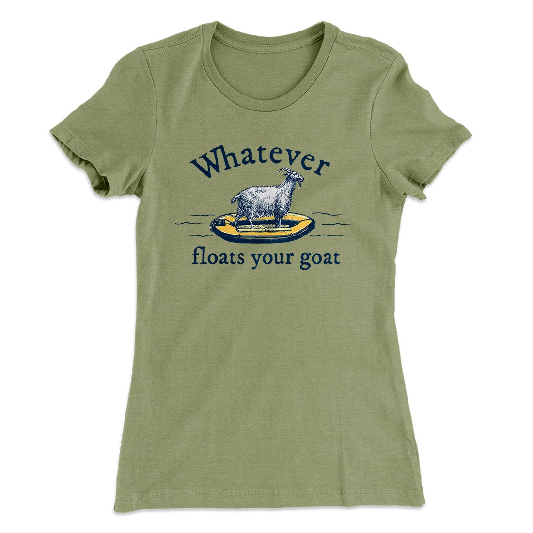 Whatever Floats Your Goat Women's T-Shirt | Funny Shirt from Famous In Real Life