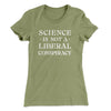 Science Is Not A Liberal Conspiracy Women's T-Shirt Light Olive | Funny Shirt from Famous In Real Life