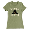 Never Settle Funny Thanksgiving Women's T-Shirt Light Olive | Funny Shirt from Famous In Real Life