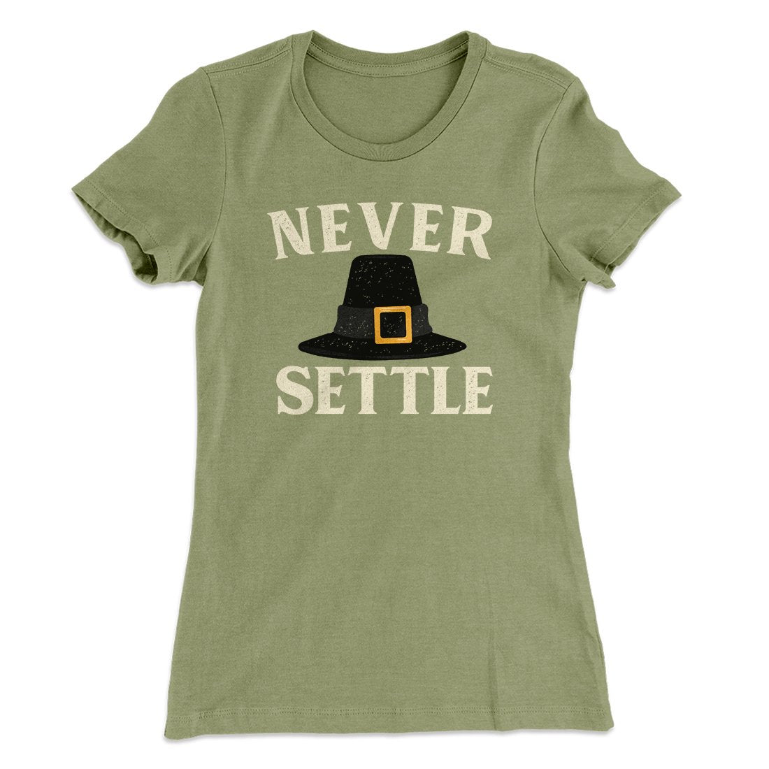 Never Settle Funny Thanksgiving Women's T-Shirt | Funny Shirt from Famous In Real Life