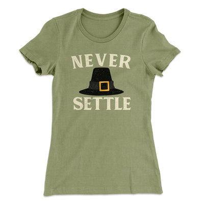 Never Settle Funny Thanksgiving Women's T-Shirt | Funny Shirt from Famous In Real Life