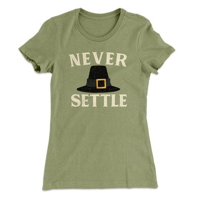 Never Settle Funny Thanksgiving Women's T-Shirt Light Olive | Funny Shirt from Famous In Real Life