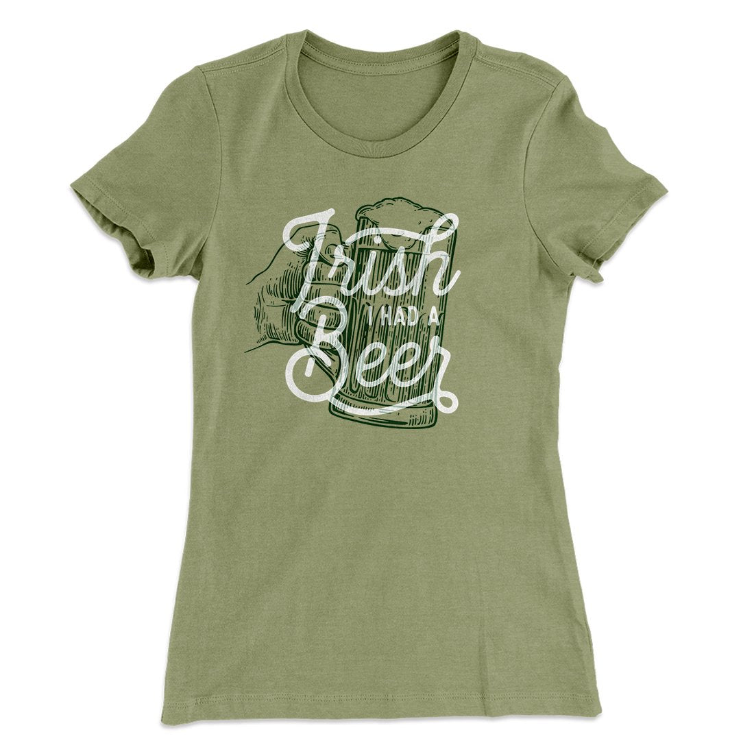 Irish I Had a Beer Women's T-Shirt | Funny Shirt from Famous In Real Life