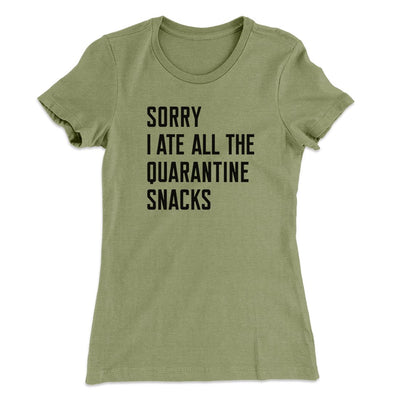 Sorry I Ate All The Quarantine Snacks Women's T-Shirt Light Olive | Funny Shirt from Famous In Real Life