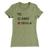 Te Amo or Tequila Women's T-Shirt Light Olive | Funny Shirt from Famous In Real Life