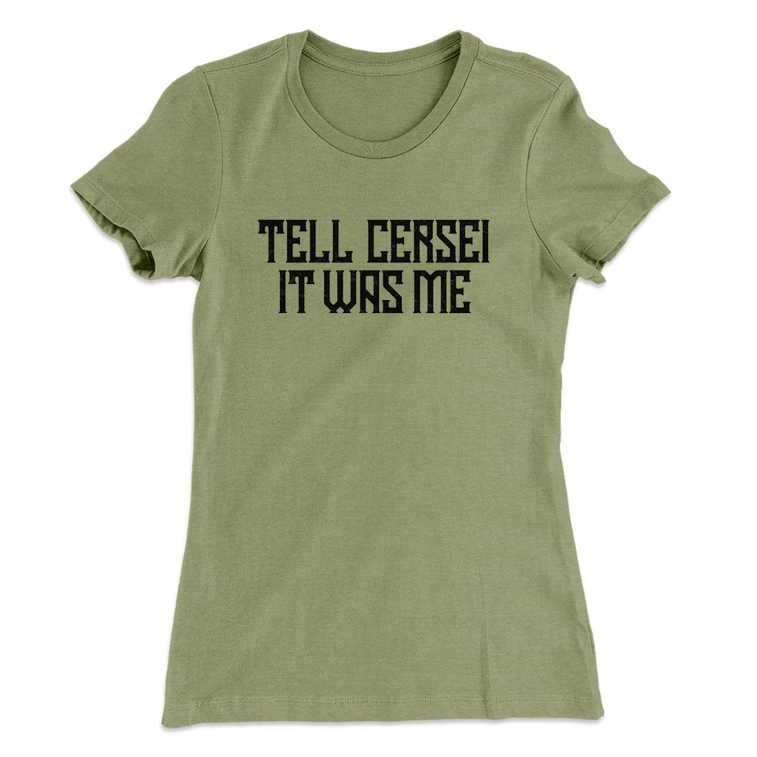 Tell Cersei It Was Me Women's T-Shirt | Funny Shirt from Famous In Real Life