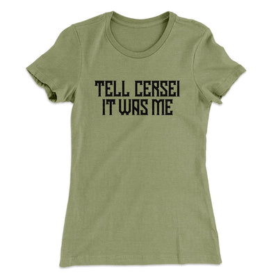 Tell Cersei It Was Me Women's T-Shirt Light Olive | Funny Shirt from Famous In Real Life