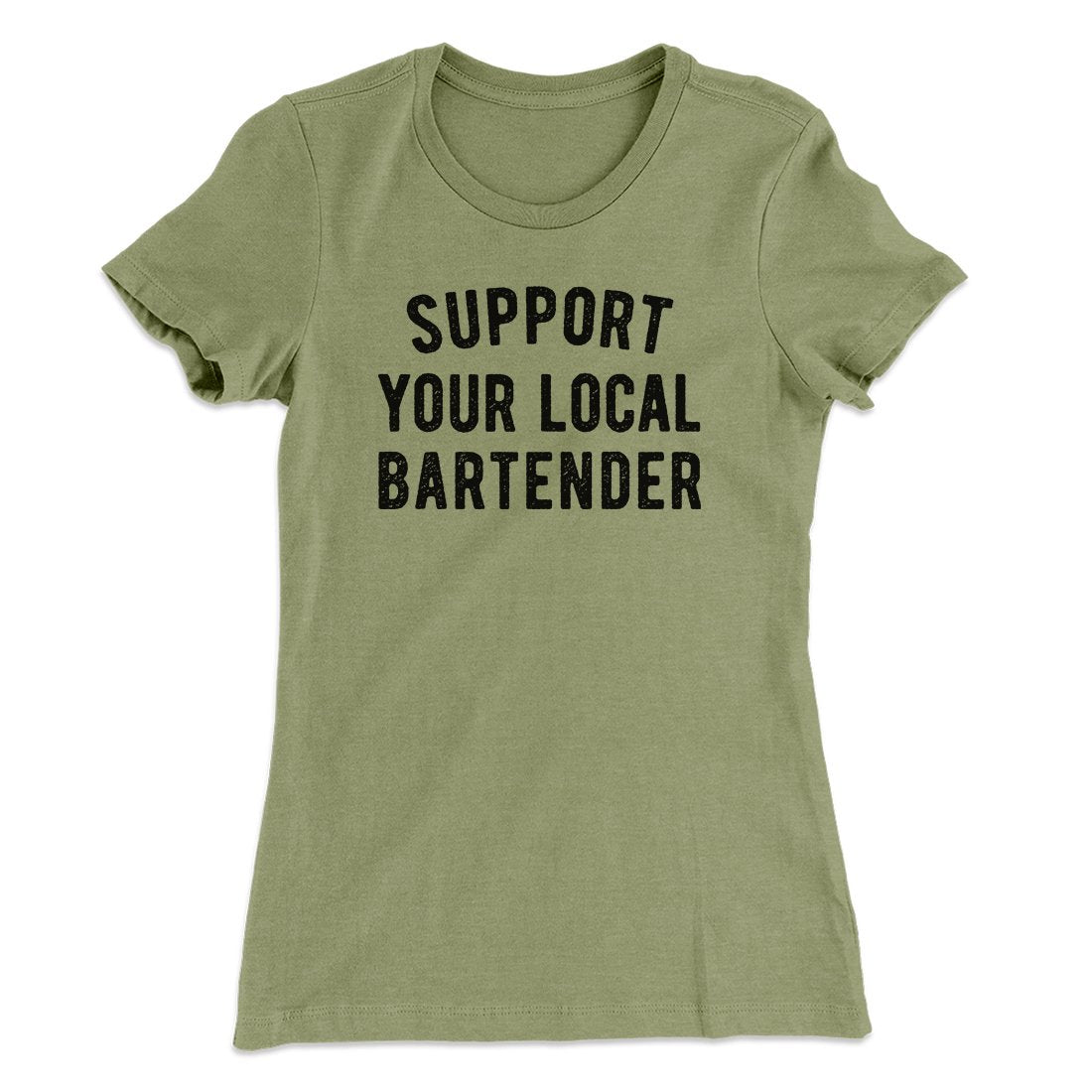 Support Your Local Bartender Women's T-Shirt | Funny Shirt from Famous In Real Life