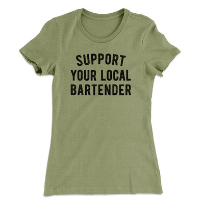Support Your Local Bartender Women's T-Shirt Light Olive | Funny Shirt from Famous In Real Life