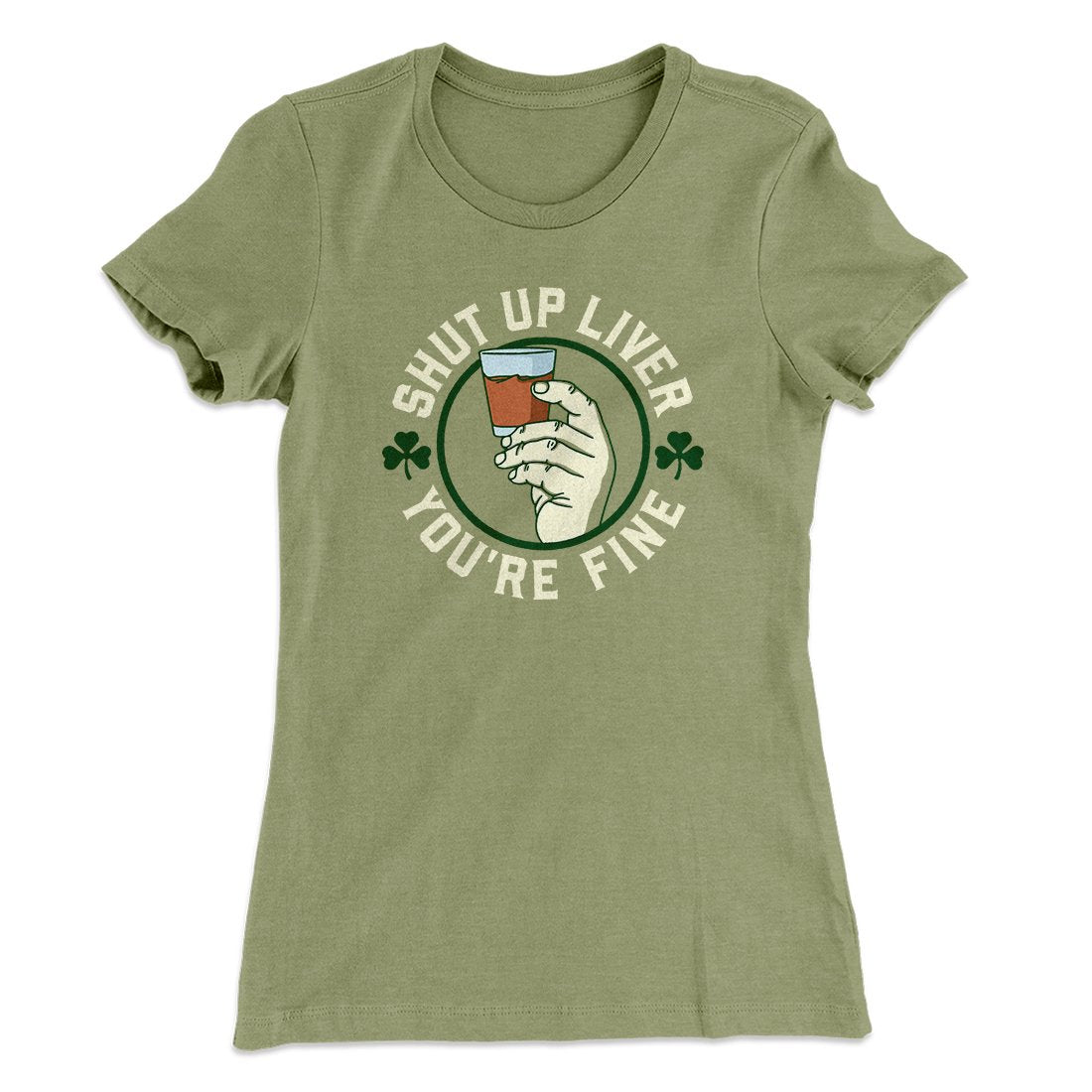 Shut Up Liver Women's T-Shirt | Funny Shirt from Famous In Real Life
