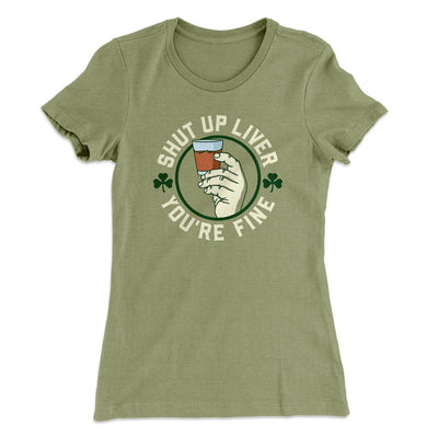 Shut Up Liver Women's T-Shirt Light Olive | Funny Shirt from Famous In Real Life