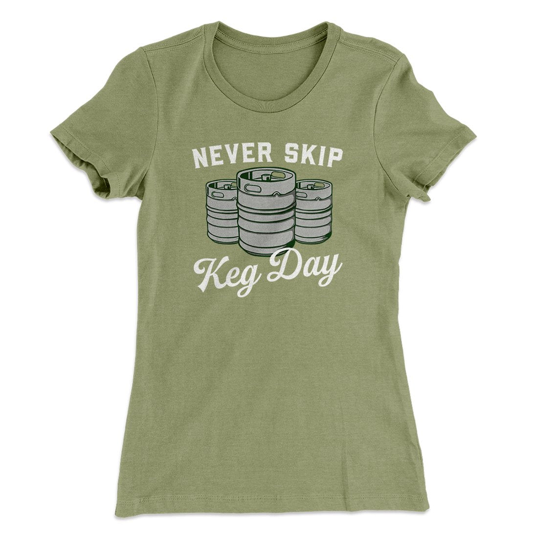 Never Skip Keg Day Women's T-Shirt | Funny Shirt from Famous In Real Life