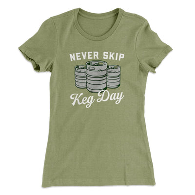 Never Skip Keg Day Women's T-Shirt Light Olive | Funny Shirt from Famous In Real Life
