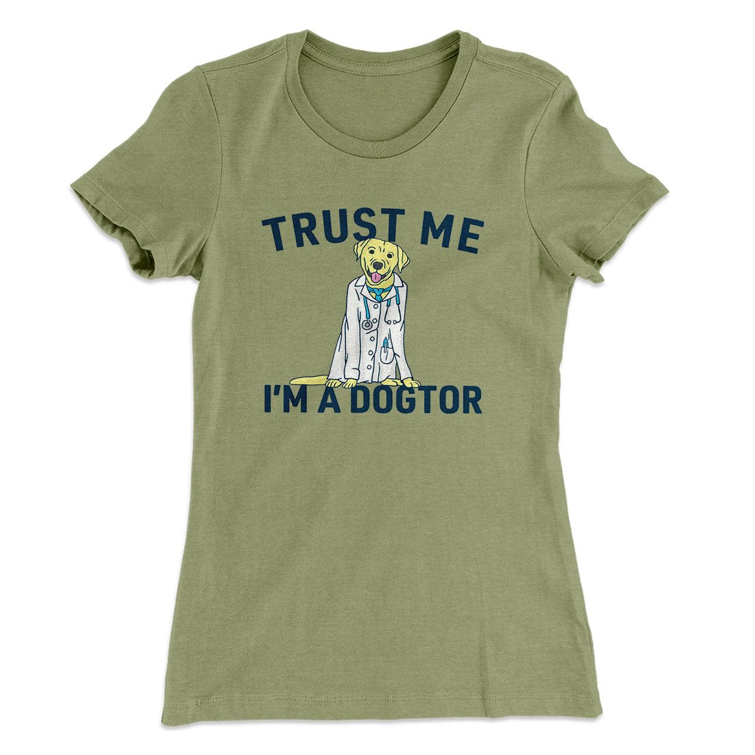 Trust Me I'm A Dogtor Funny Women's T-Shirt | Funny Shirt from Famous In Real Life