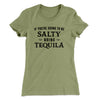 If You're Going To Be Salty, Bring Tequila Women's T-Shirt Light Olive | Funny Shirt from Famous In Real Life