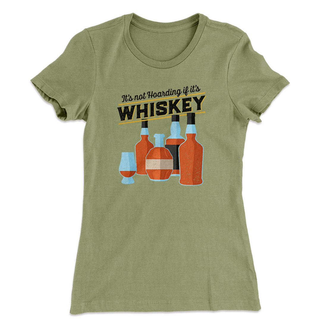 It's Not Hoarding If It's Whiskey Funny Women's T-Shirt | Funny Shirt from Famous In Real Life
