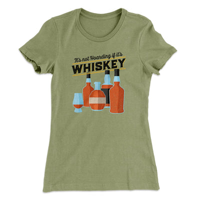 It's Not Hoarding If It's Whiskey Funny Women's T-Shirt Light Olive | Funny Shirt from Famous In Real Life