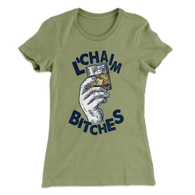 L'Chaim Bitches Women's T-Shirt Light Olive | Funny Shirt from Famous In Real Life