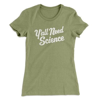 Y'all Need Science Women's T-Shirt Light Olive | Funny Shirt from Famous In Real Life