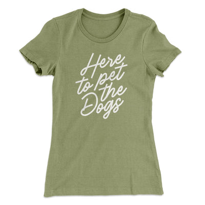 Here To Pet The Dogs Women's T-Shirt Light Olive | Funny Shirt from Famous In Real Life