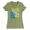 Bye Buddy, Hope You Find Your Dad Women's T-Shirt Light Olive | Funny Shirt from Famous In Real Life