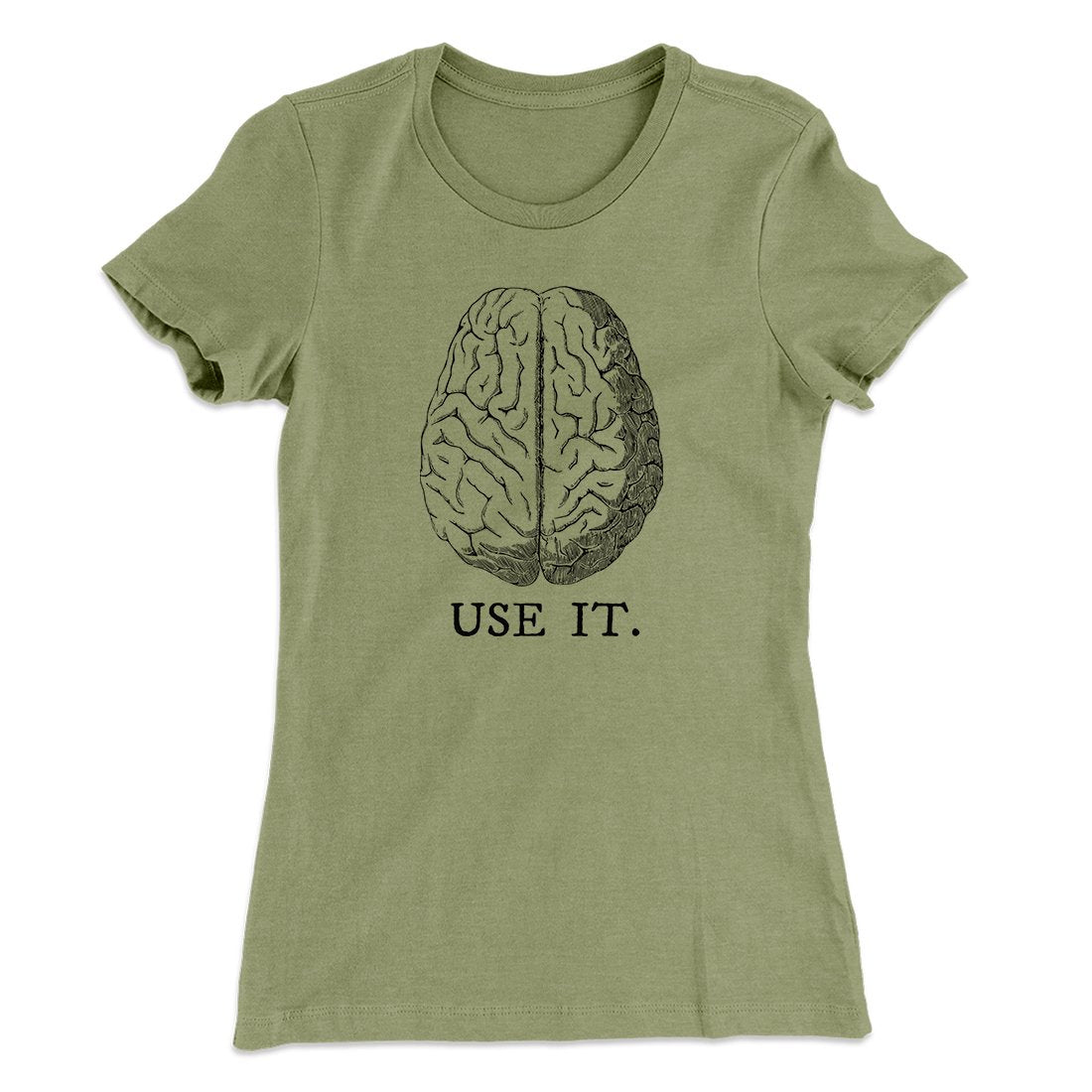 Use Your Brain Women's T-Shirt | Funny Shirt from Famous In Real Life