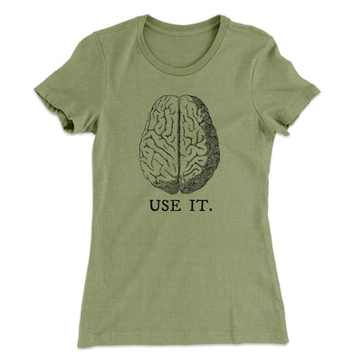 Use Your Brain Women's T-Shirt Light Olive | Funny Shirt from Famous In Real Life