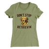 Don't Stop Retrievin' Women's T-Shirt Light Olive | Funny Shirt from Famous In Real Life