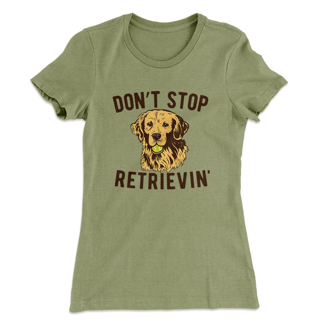 Don't Stop Retrievin' Women's T-Shirt | Funny Shirt from Famous In Real Life
