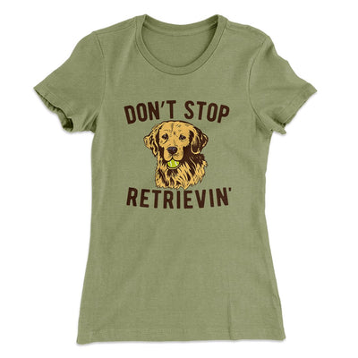 Don't Stop Retrievin' Women's T-Shirt Light Olive | Funny Shirt from Famous In Real Life