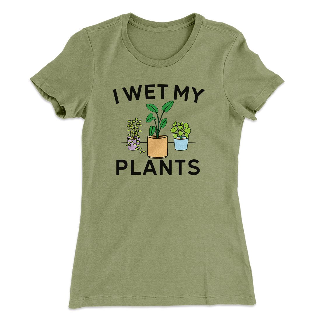 I Wet My Plants Funny Women's T-Shirt | Funny Shirt from Famous In Real Life