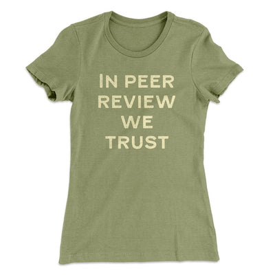 In Peer Review We Trust Women's T-Shirt Light Olive | Funny Shirt from Famous In Real Life