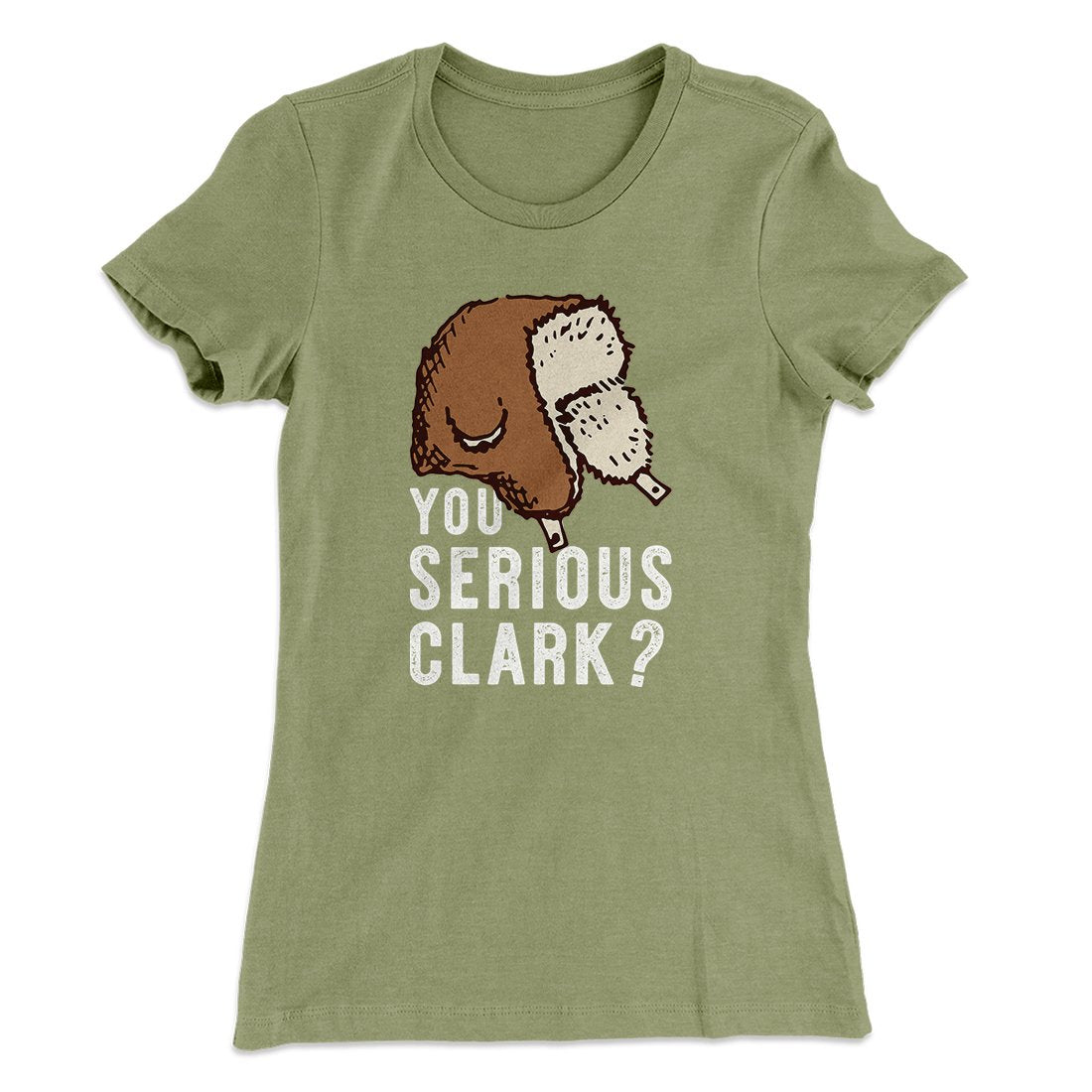 You Serious Clark? Women's T-Shirt | Funny Shirt from Famous In Real Life