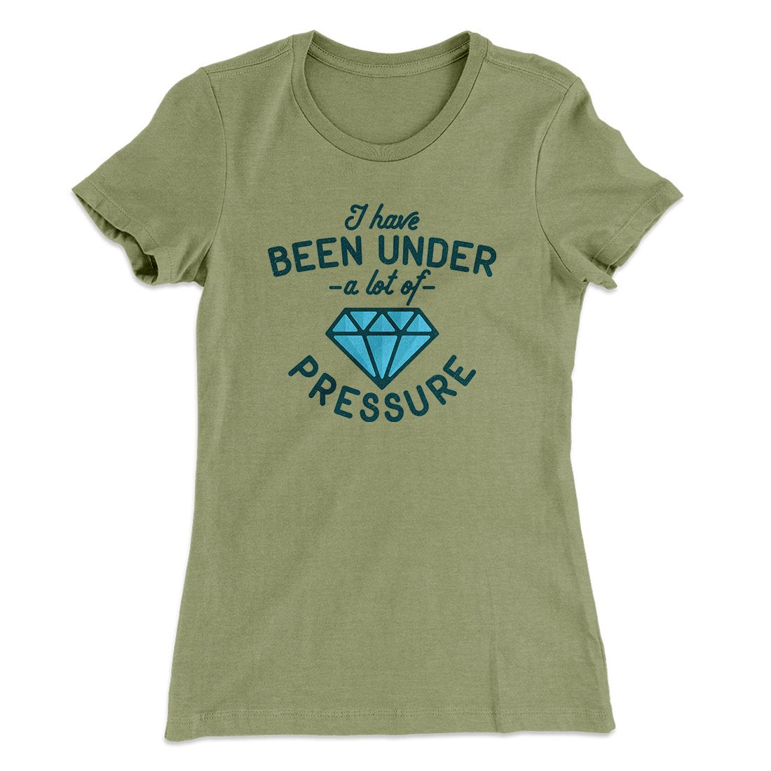 Under a Lot of Pressure Women's T-Shirt | Funny Shirt from Famous In Real Life