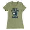 You're Killin' Me Smalls Women's T-Shirt Light Olive | Funny Shirt from Famous In Real Life