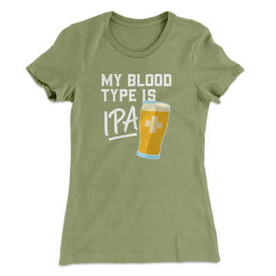 My Blood Type Is IPA Women's T-Shirt Light Olive | Funny Shirt from Famous In Real Life