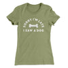 Sorry I'm Late I Saw A Dog Women's T-Shirt Light Olive | Funny Shirt from Famous In Real Life