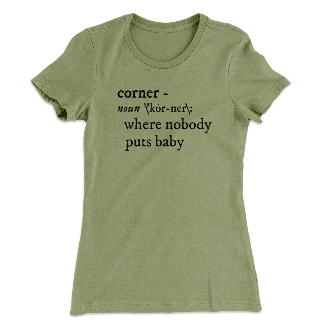 Nobody Puts Baby In A Corner Women's T-Shirt | Funny Shirt from Famous In Real Life