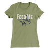 Feed Me Women's T-Shirt Light Olive | Funny Shirt from Famous In Real Life