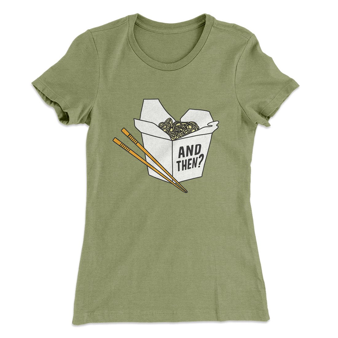 And Then? Women's T-Shirt | Funny Shirt from Famous In Real Life