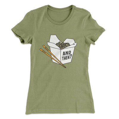 And Then? Women's T-Shirt Light Olive | Funny Shirt from Famous In Real Life
