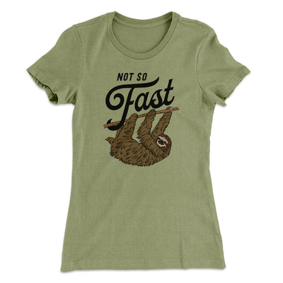 Not So Fast Funny Women's T-Shirt Light Olive | Funny Shirt from Famous In Real Life