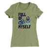 Full Of Myself Funny Women's T-Shirt Light Olive | Funny Shirt from Famous In Real Life