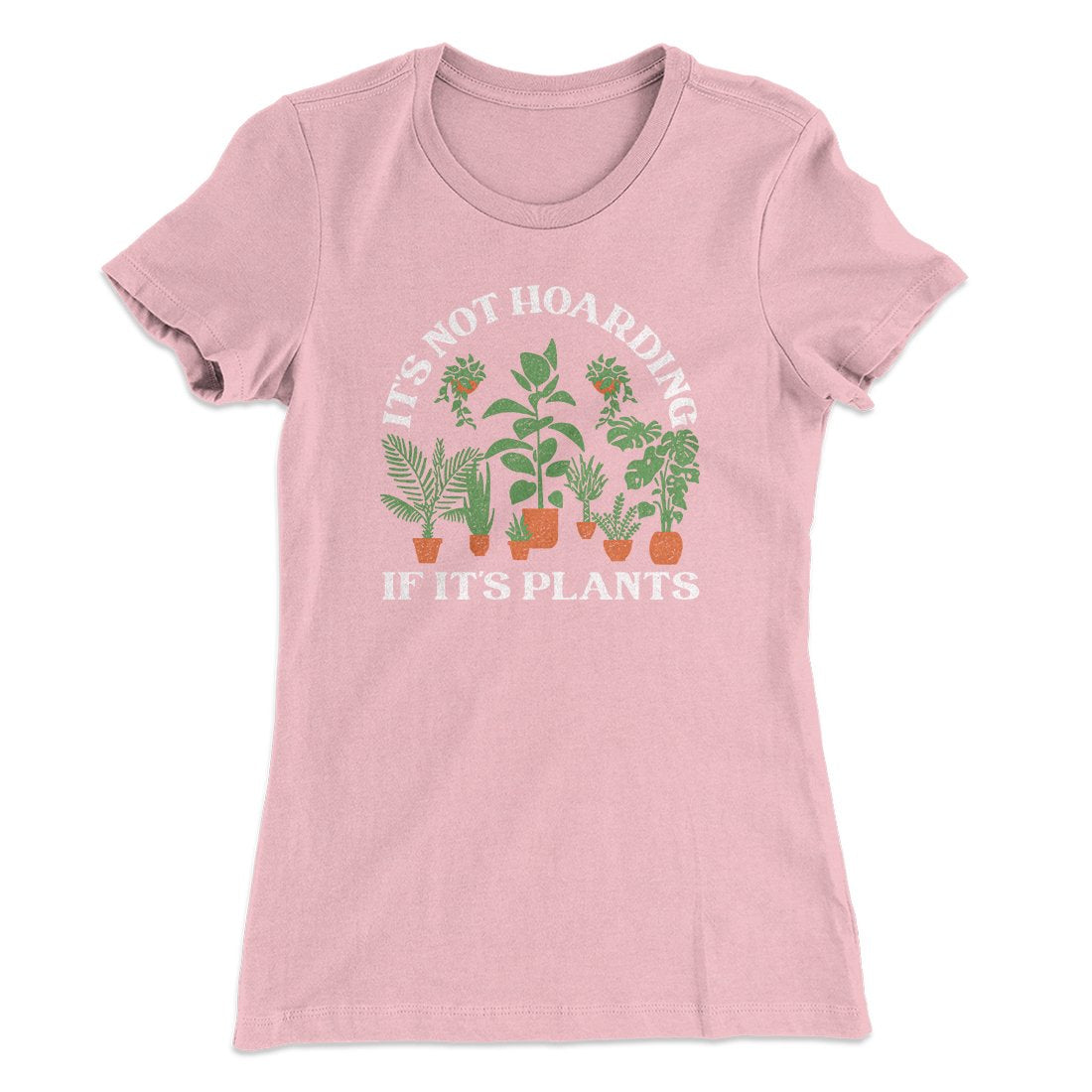 It's Not Hoarding If It's Plants Funny Women's T-Shirt | Funny Shirt from Famous In Real Life