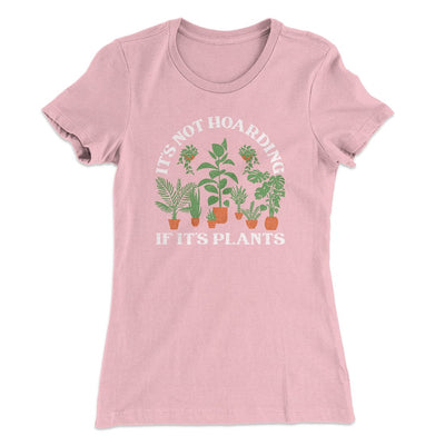 It's Not Hoarding If It's Plants Funny Women's T-Shirt Light Pink | Funny Shirt from Famous In Real Life
