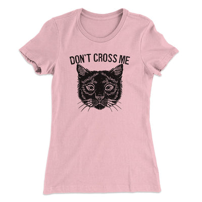 Don't Cross Me Women's T-Shirt Light Pink | Funny Shirt from Famous In Real Life