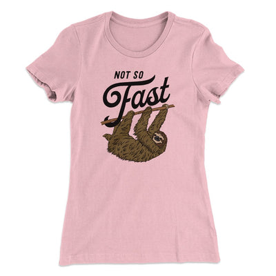 Not So Fast Women's T-Shirt Light Pink | Funny Shirt from Famous In Real Life